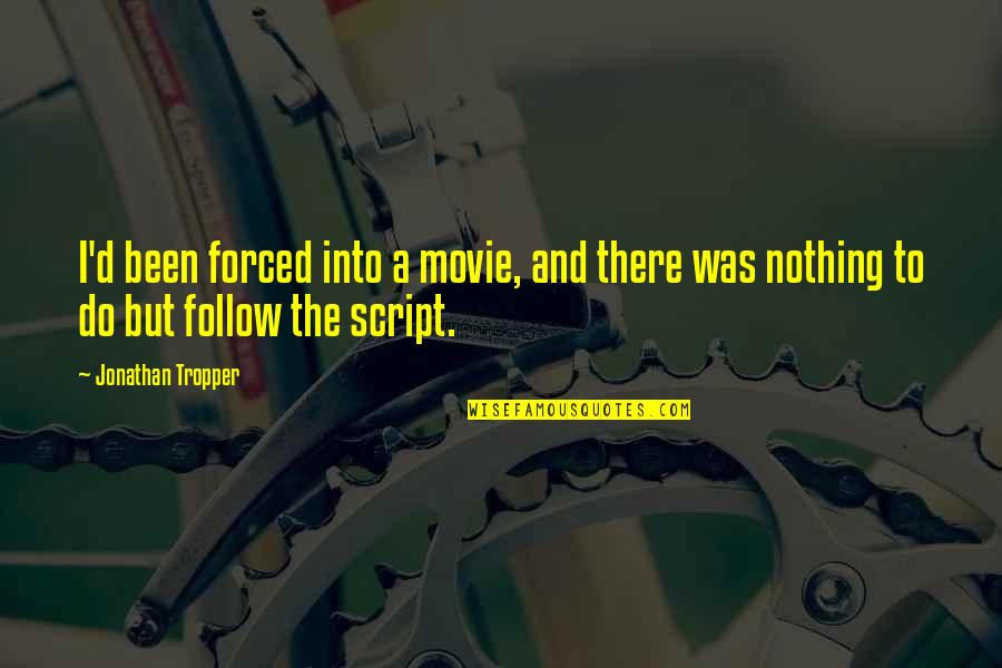 Dlz Engineering Quotes By Jonathan Tropper: I'd been forced into a movie, and there