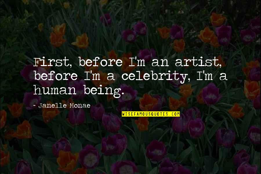 Dmek Florida Quotes By Janelle Monae: First, before I'm an artist, before I'm a