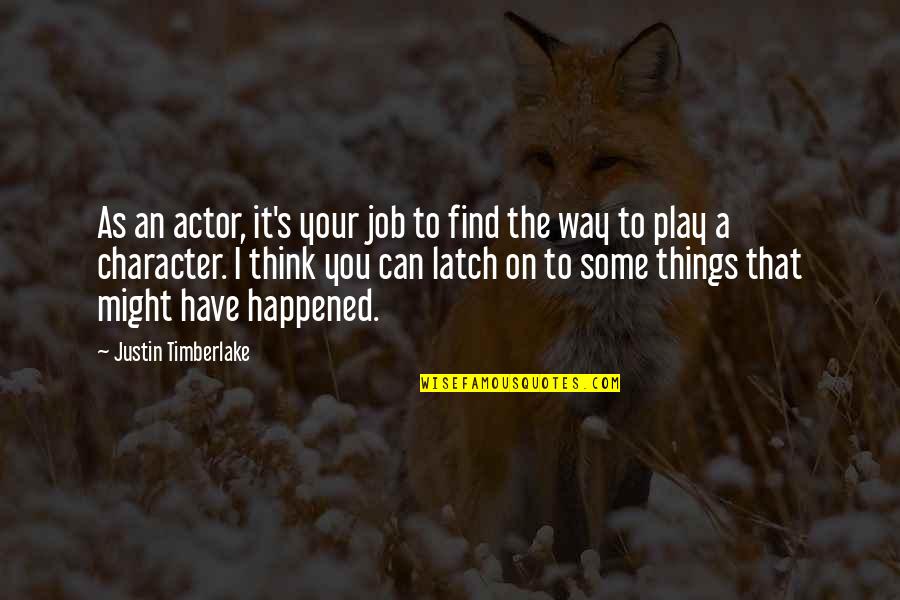 Dmem Composition Quotes By Justin Timberlake: As an actor, it's your job to find