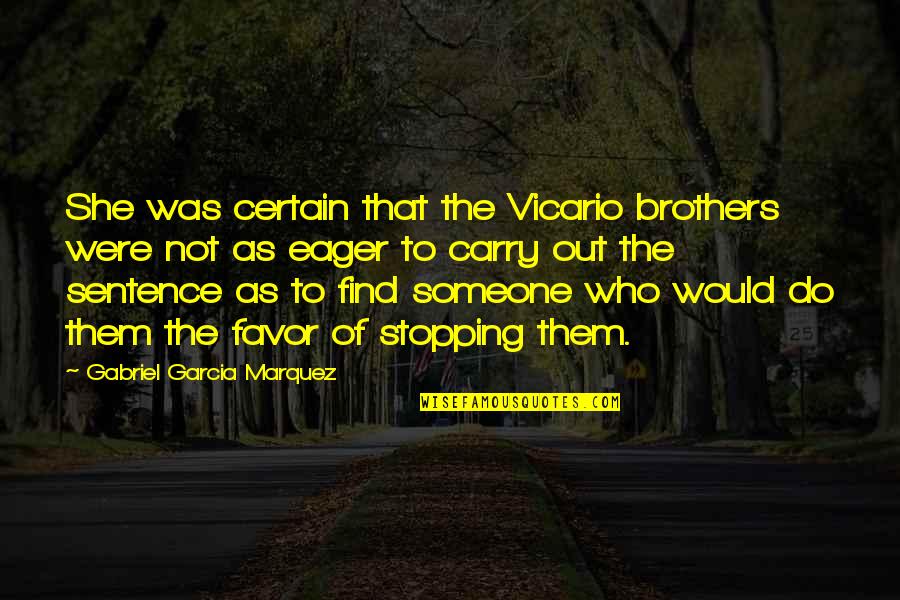 Dmitrijus Mendelejevas Quotes By Gabriel Garcia Marquez: She was certain that the Vicario brothers were