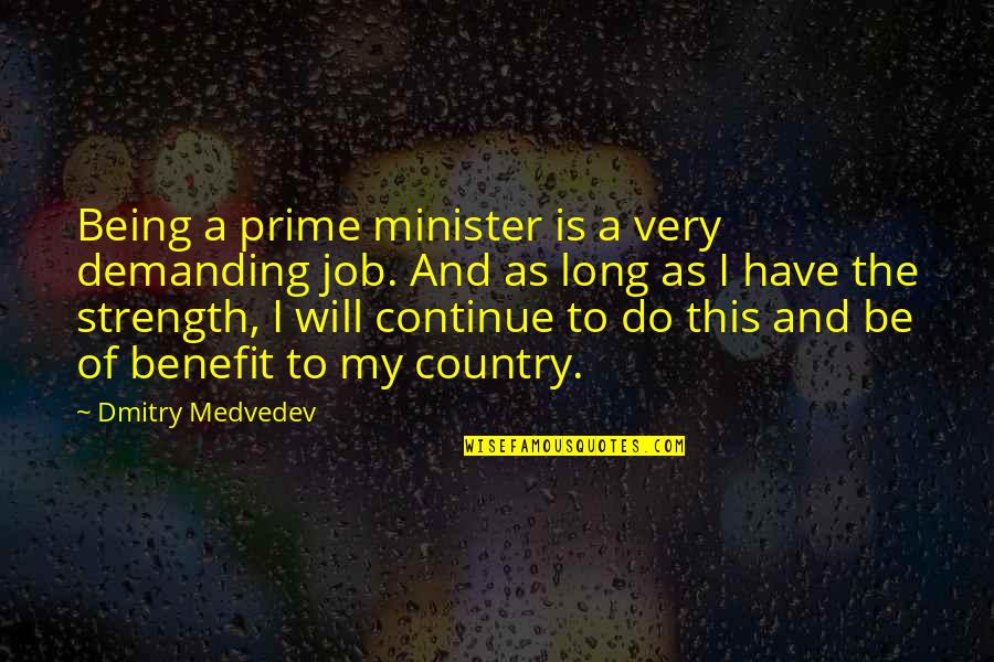 Dmitry Medvedev Quotes By Dmitry Medvedev: Being a prime minister is a very demanding