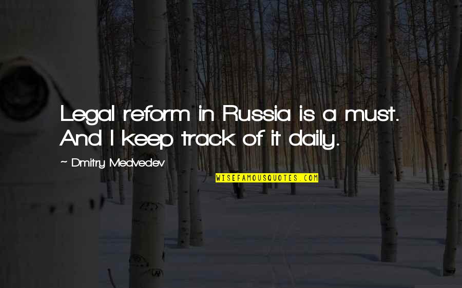 Dmitry Medvedev Quotes By Dmitry Medvedev: Legal reform in Russia is a must. And