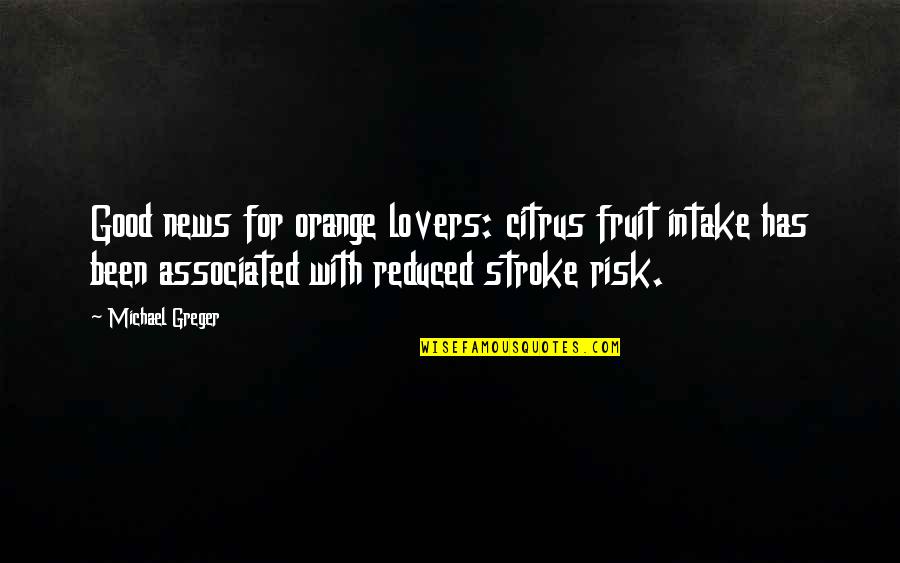 Dmt The Spirit Quotes By Michael Greger: Good news for orange lovers: citrus fruit intake