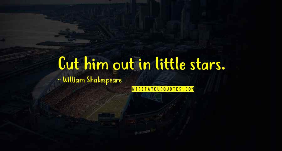 Dnassp Quotes By William Shakespeare: Cut him out in little stars.