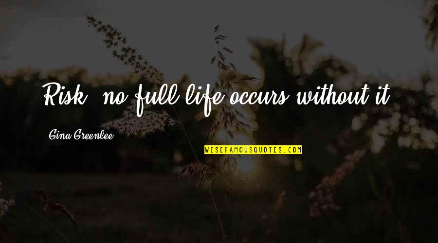 Dndeducators Quotes By Gina Greenlee: Risk: no full life occurs without it.