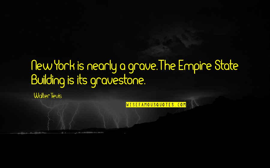 Dnusd Quotes By Walter Tevis: New York is nearly a grave. The Empire