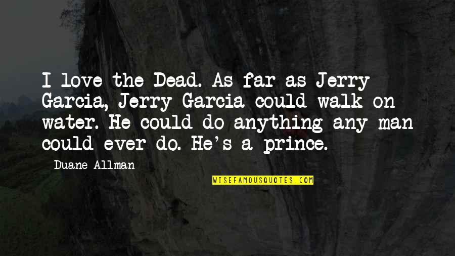 Do Anything For Your Love Quotes By Duane Allman: I love the Dead. As far as Jerry