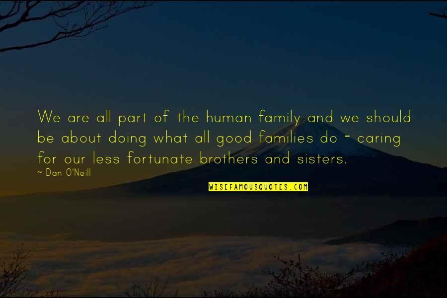 Do Brothers Quotes By Dan O'Neill: We are all part of the human family