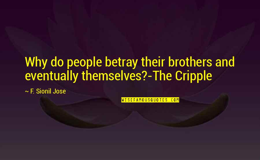 Do Brothers Quotes By F. Sionil Jose: Why do people betray their brothers and eventually