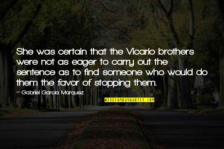 Do Brothers Quotes By Gabriel Garcia Marquez: She was certain that the Vicario brothers were