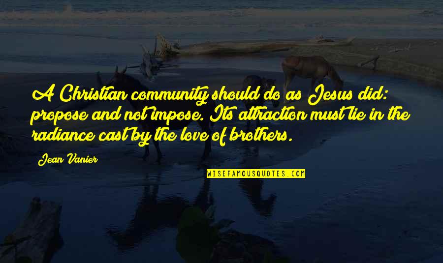 Do Brothers Quotes By Jean Vanier: A Christian community should do as Jesus did: