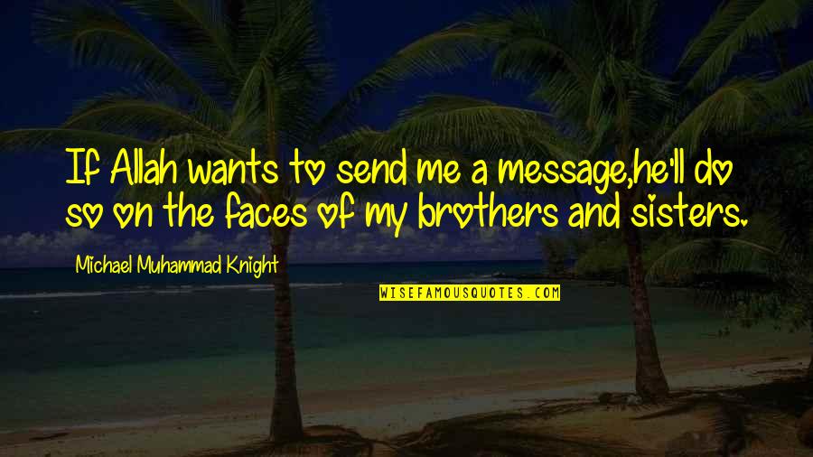 Do Brothers Quotes By Michael Muhammad Knight: If Allah wants to send me a message,he'll