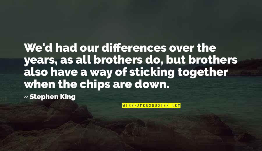 Do Brothers Quotes By Stephen King: We'd had our differences over the years, as