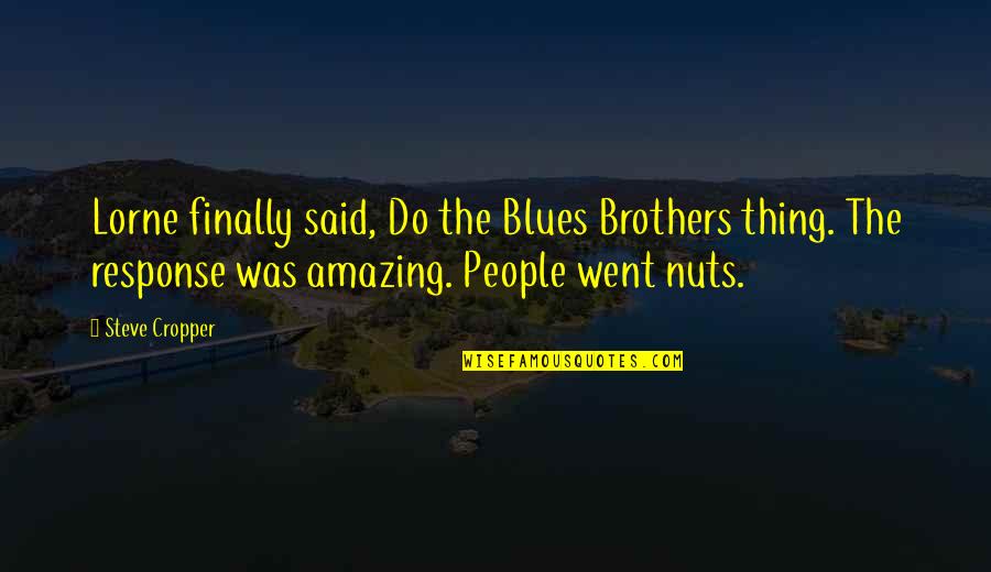Do Brothers Quotes By Steve Cropper: Lorne finally said, Do the Blues Brothers thing.