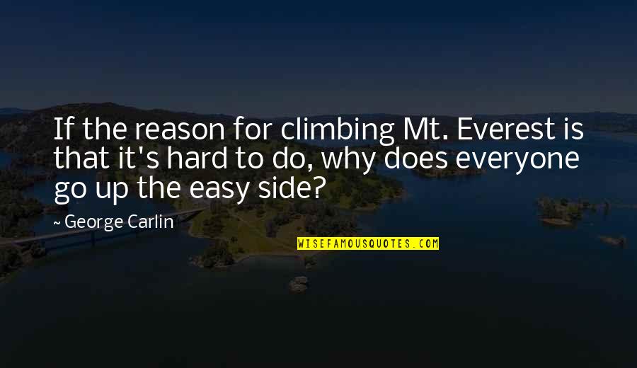 Do It Up Quotes By George Carlin: If the reason for climbing Mt. Everest is