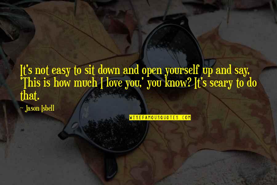 Do It Up Quotes By Jason Isbell: It's not easy to sit down and open