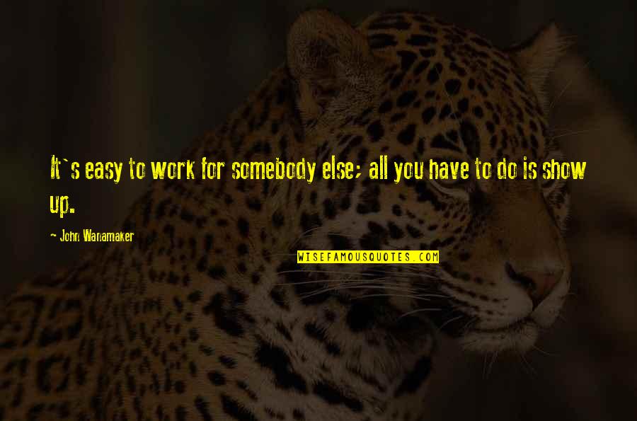 Do It Up Quotes By John Wanamaker: It's easy to work for somebody else; all