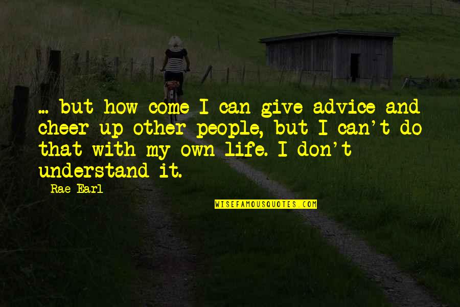 Do It Up Quotes By Rae Earl: ... but how come I can give advice