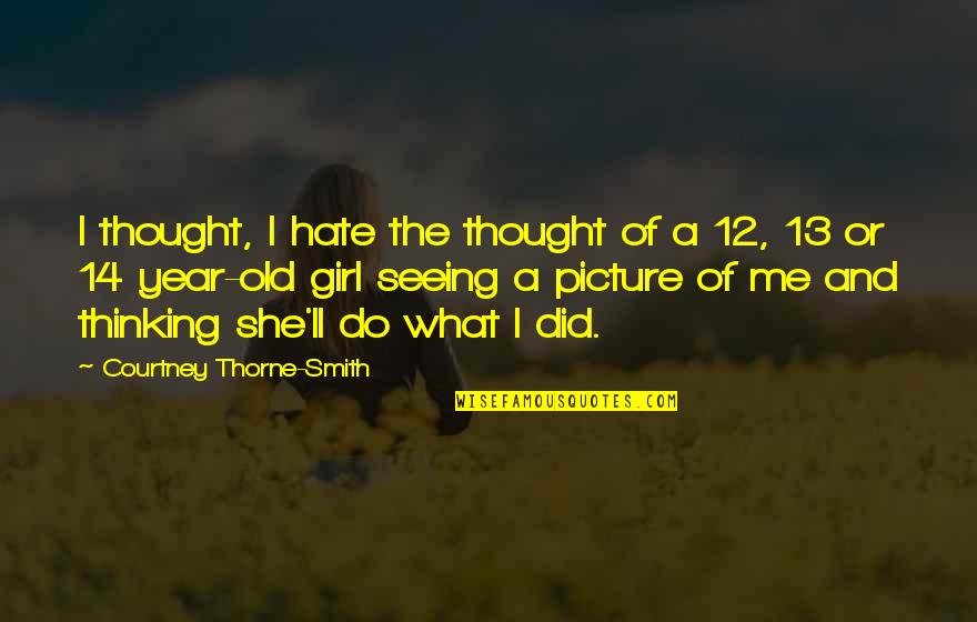 Do Me Quotes By Courtney Thorne-Smith: I thought, I hate the thought of a