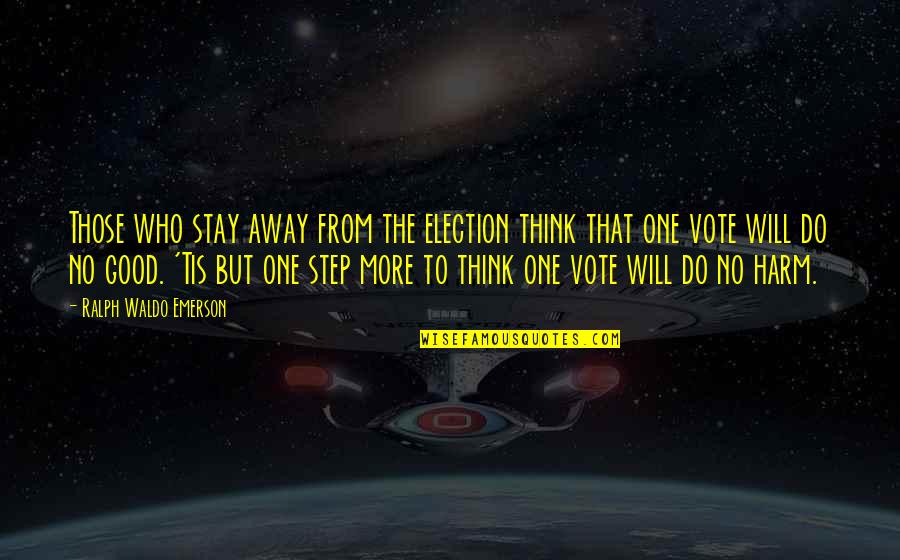 Do No Harm Quotes By Ralph Waldo Emerson: Those who stay away from the election think