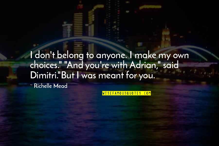 Do Not Be Afraid To Fail Quotes By Richelle Mead: I don't belong to anyone. I make my