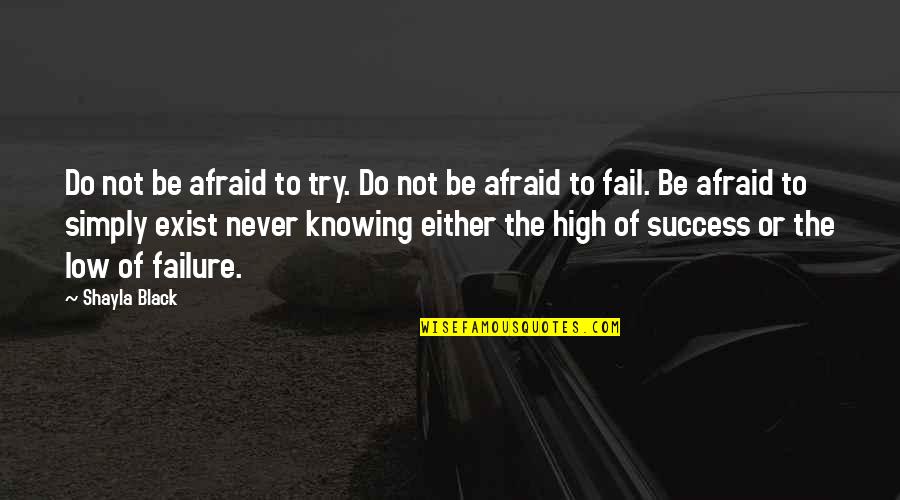 Do Not Be Afraid To Fail Quotes By Shayla Black: Do not be afraid to try. Do not