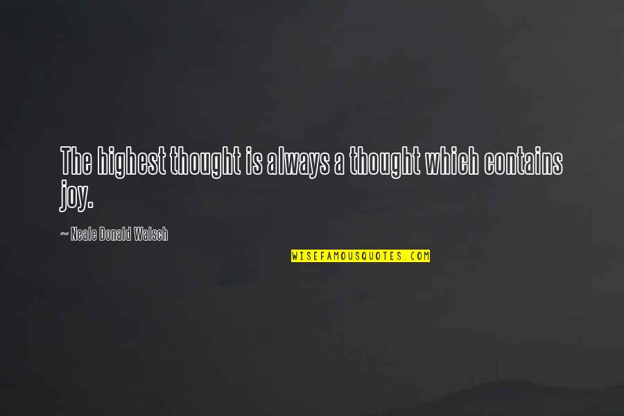 Do Not Control Her Quotes By Neale Donald Walsch: The highest thought is always a thought which