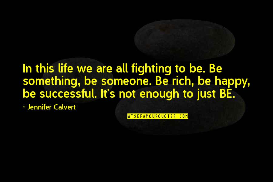 Do Not Envy Me Quotes By Jennifer Calvert: In this life we are all fighting to