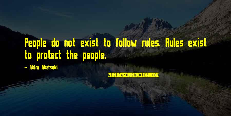 Do Not Follow Quotes By Akira Akatsuki: People do not exist to follow rules. Rules