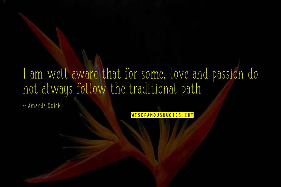 Do Not Follow Quotes By Amanda Quick: I am well aware that for some, love