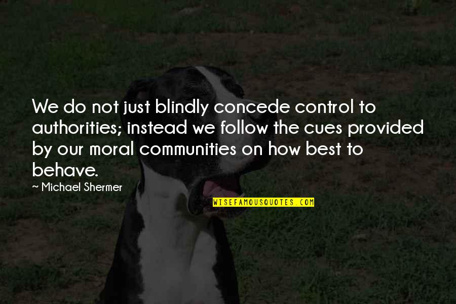 Do Not Follow Quotes By Michael Shermer: We do not just blindly concede control to