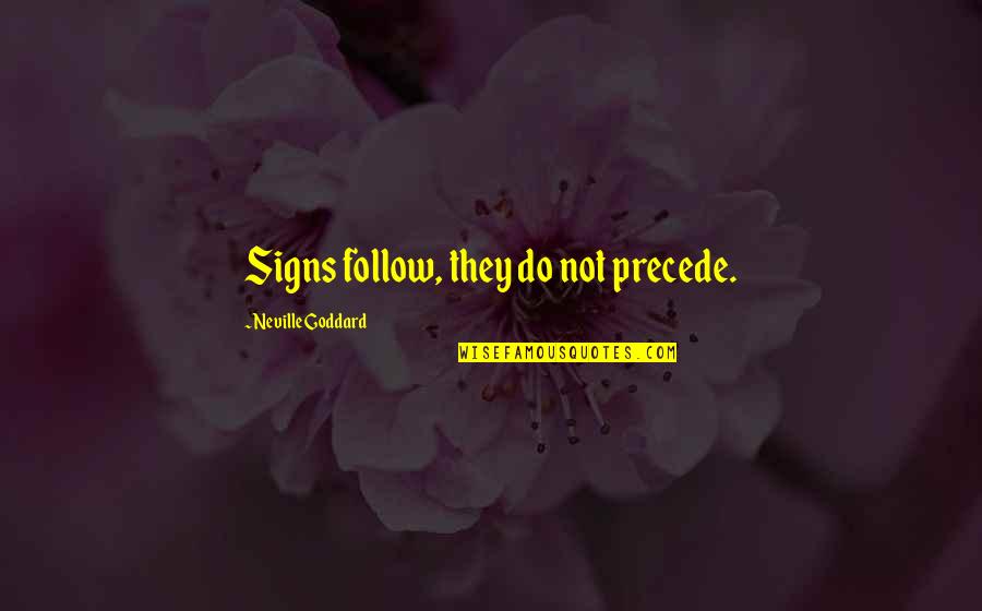 Do Not Follow Quotes By Neville Goddard: Signs follow, they do not precede.