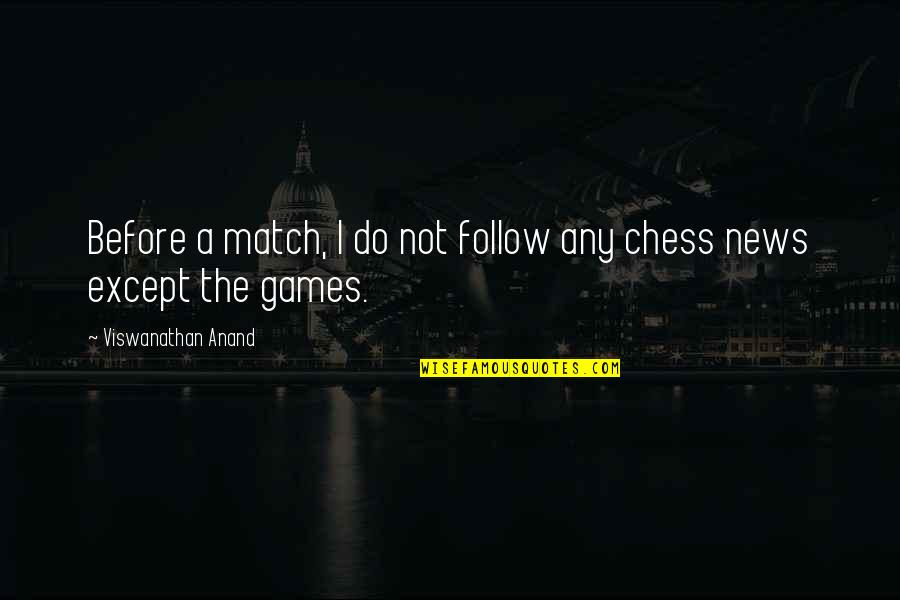 Do Not Follow Quotes By Viswanathan Anand: Before a match, I do not follow any