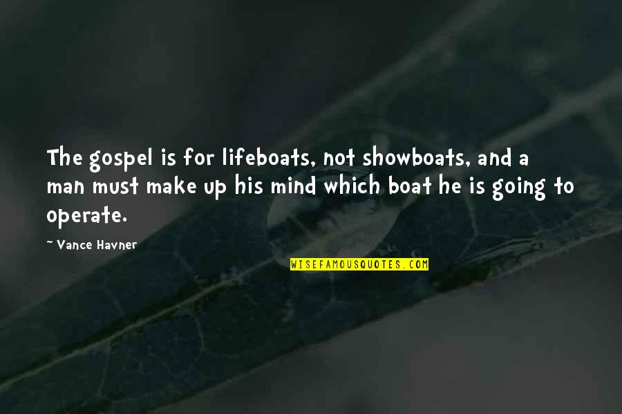 Do Not Get Upset Quotes By Vance Havner: The gospel is for lifeboats, not showboats, and