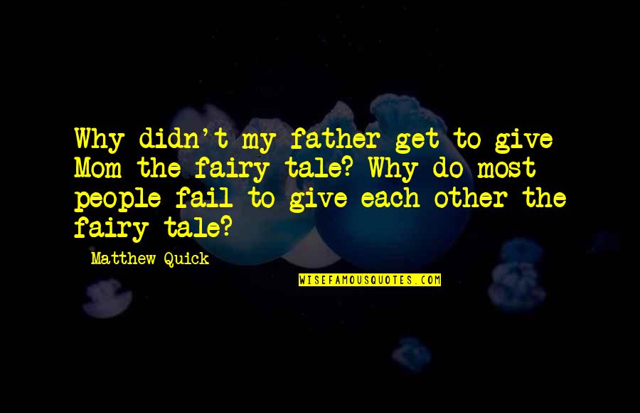 Do Not Give Up Love Quotes By Matthew Quick: Why didn't my father get to give Mom