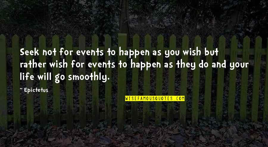 Do Not Go Quotes By Epictetus: Seek not for events to happen as you