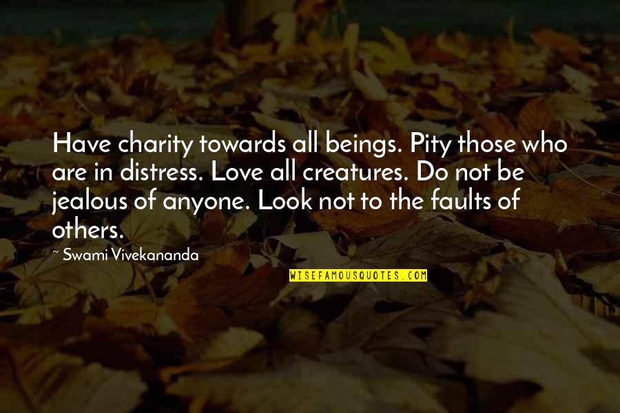 Do Not Jealous Quotes By Swami Vivekananda: Have charity towards all beings. Pity those who