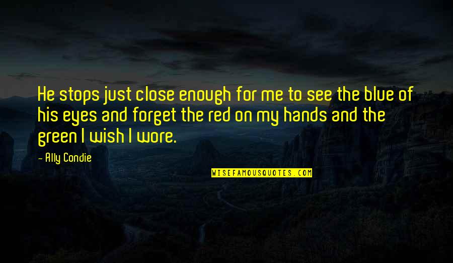 Do Not Play With People's Feelings Quotes By Ally Condie: He stops just close enough for me to