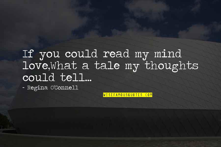 Do Not Please Everyone Quotes By Regina O'Connell: If you could read my mind love,What a