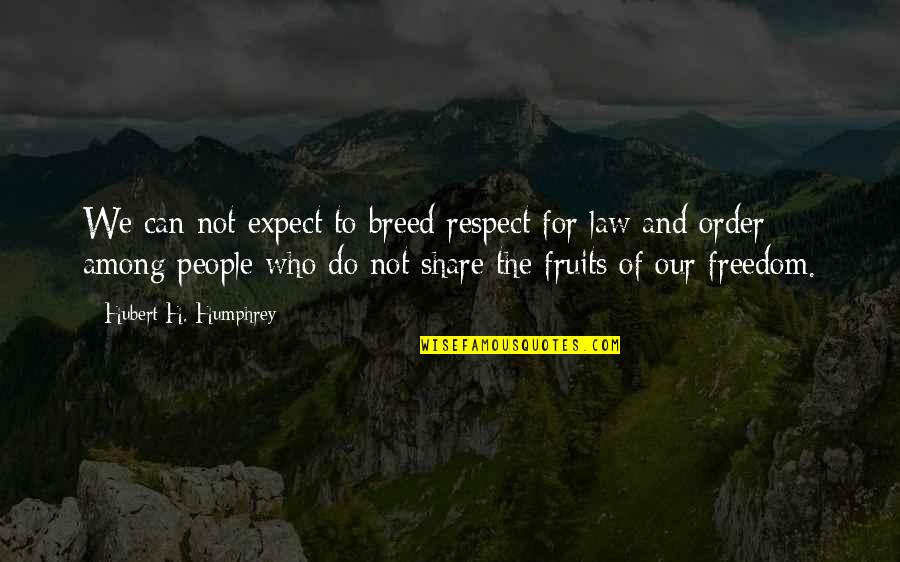 Do Not Respect Quotes By Hubert H. Humphrey: We can not expect to breed respect for
