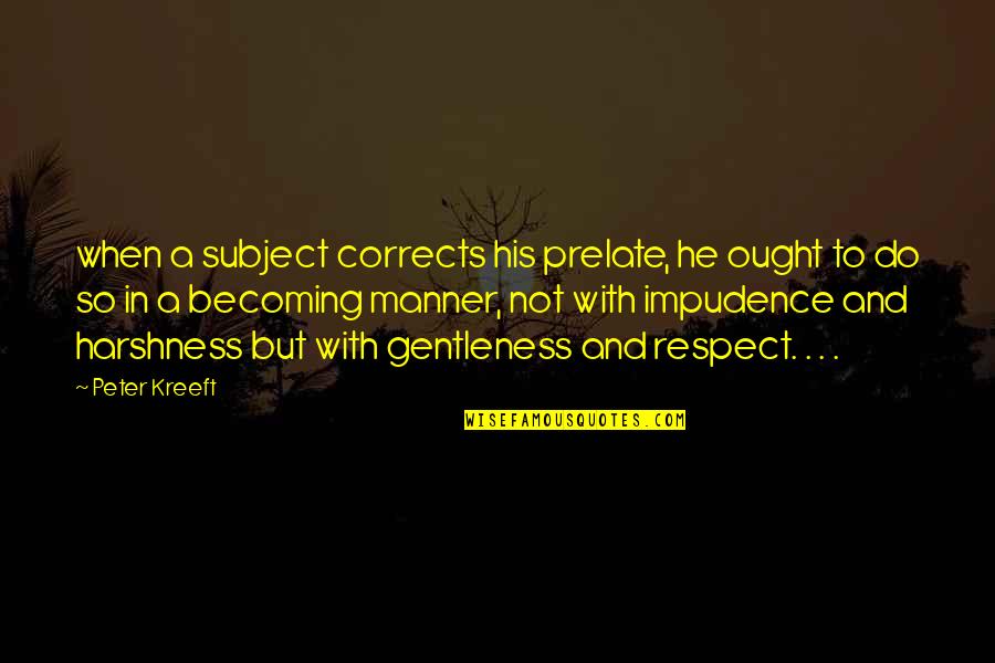 Do Not Respect Quotes By Peter Kreeft: when a subject corrects his prelate, he ought