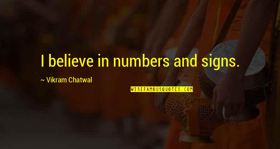 Do Not Seek Revenge Quotes By Vikram Chatwal: I believe in numbers and signs.