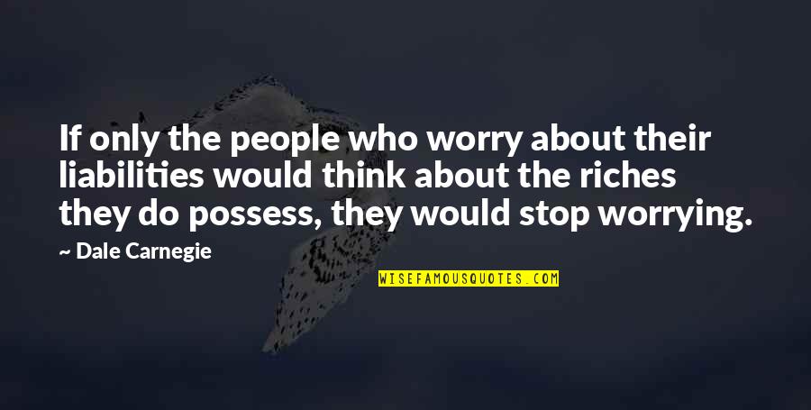 Do Not Worrying Quotes By Dale Carnegie: If only the people who worry about their