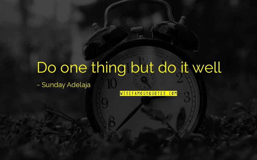 Do One Thing Well Quotes By Sunday Adelaja: Do one thing but do it well