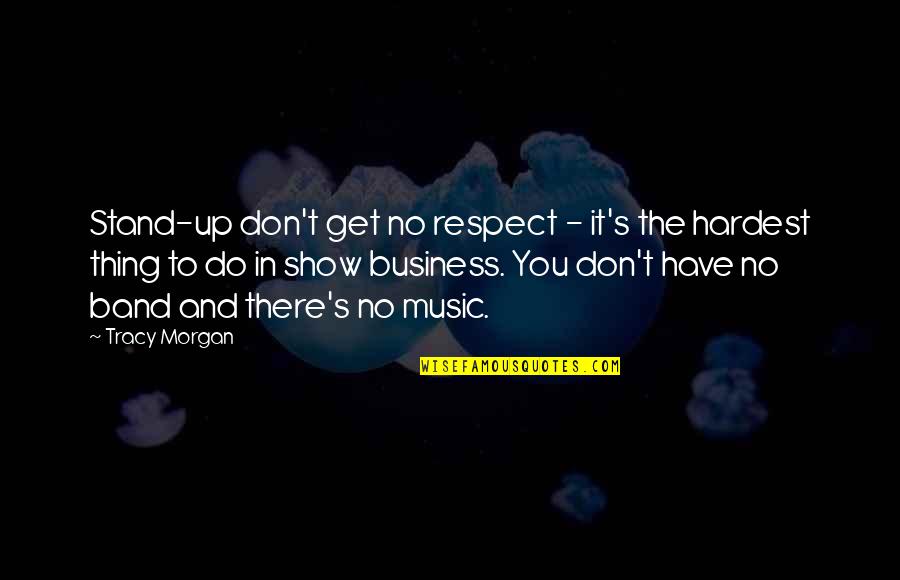 Do Respect And Get Respect Quotes By Tracy Morgan: Stand-up don't get no respect - it's the