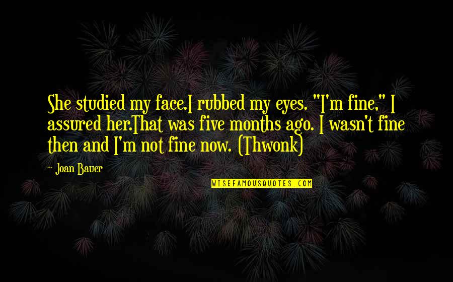 Do U Miss Me Too Quotes By Joan Bauer: She studied my face.I rubbed my eyes. "I'm