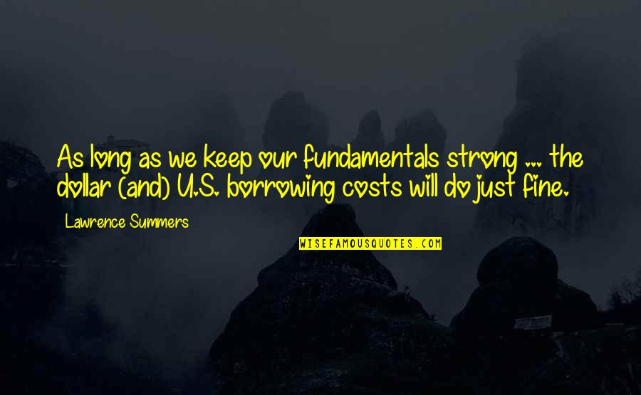 Do U Quotes By Lawrence Summers: As long as we keep our fundamentals strong