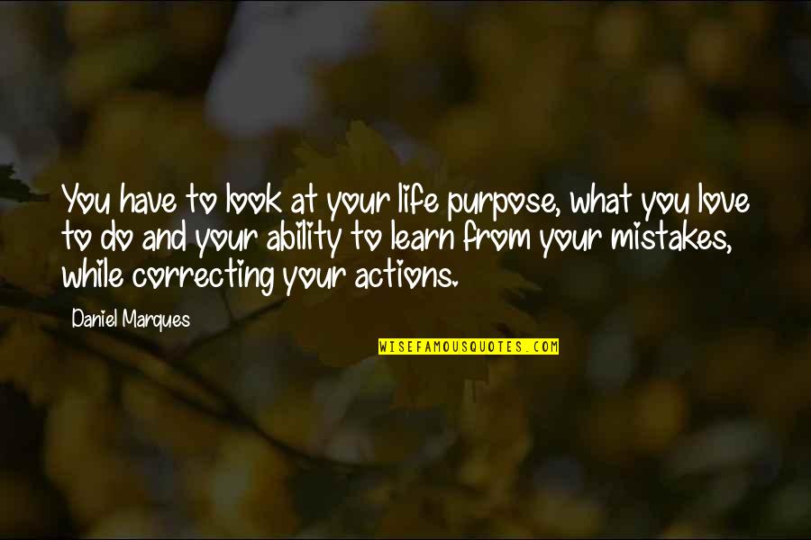 Do We Learn From Our Mistakes Quotes By Daniel Marques: You have to look at your life purpose,