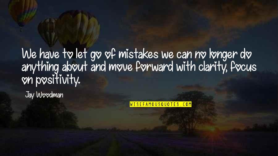 Do We Learn From Our Mistakes Quotes By Jay Woodman: We have to let go of mistakes we