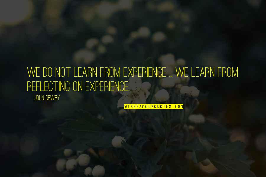 Do We Learn From Our Mistakes Quotes By John Dewey: We do not learn from experience ... we